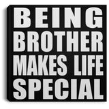 Being Brother Makes Life Special - Canvas Square