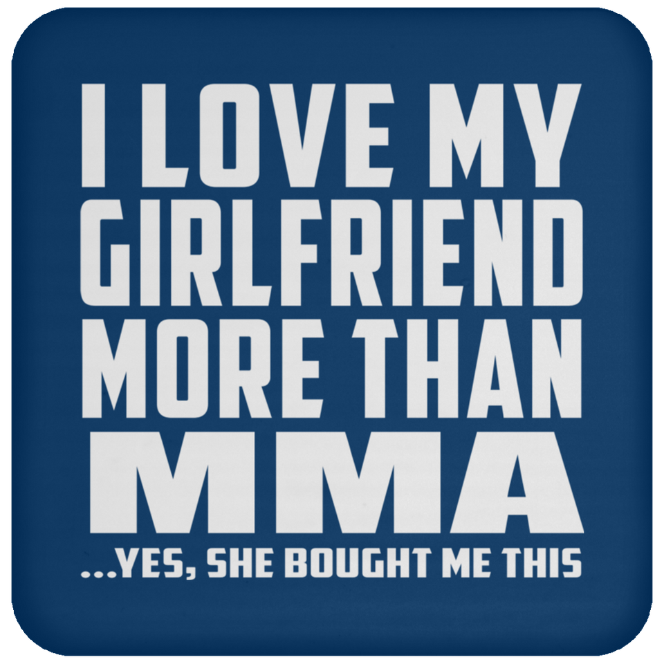 I Love My Girlfriend More Than MMA - Drink Coaster