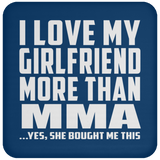I Love My Girlfriend More Than MMA - Drink Coaster
