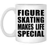 Figure Skating Makes Life Special - 11oz Coffee Mug
