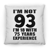 93rd Birthday I'm Not 93 I'm 18 With 75 Years Experience - Throw Pillow