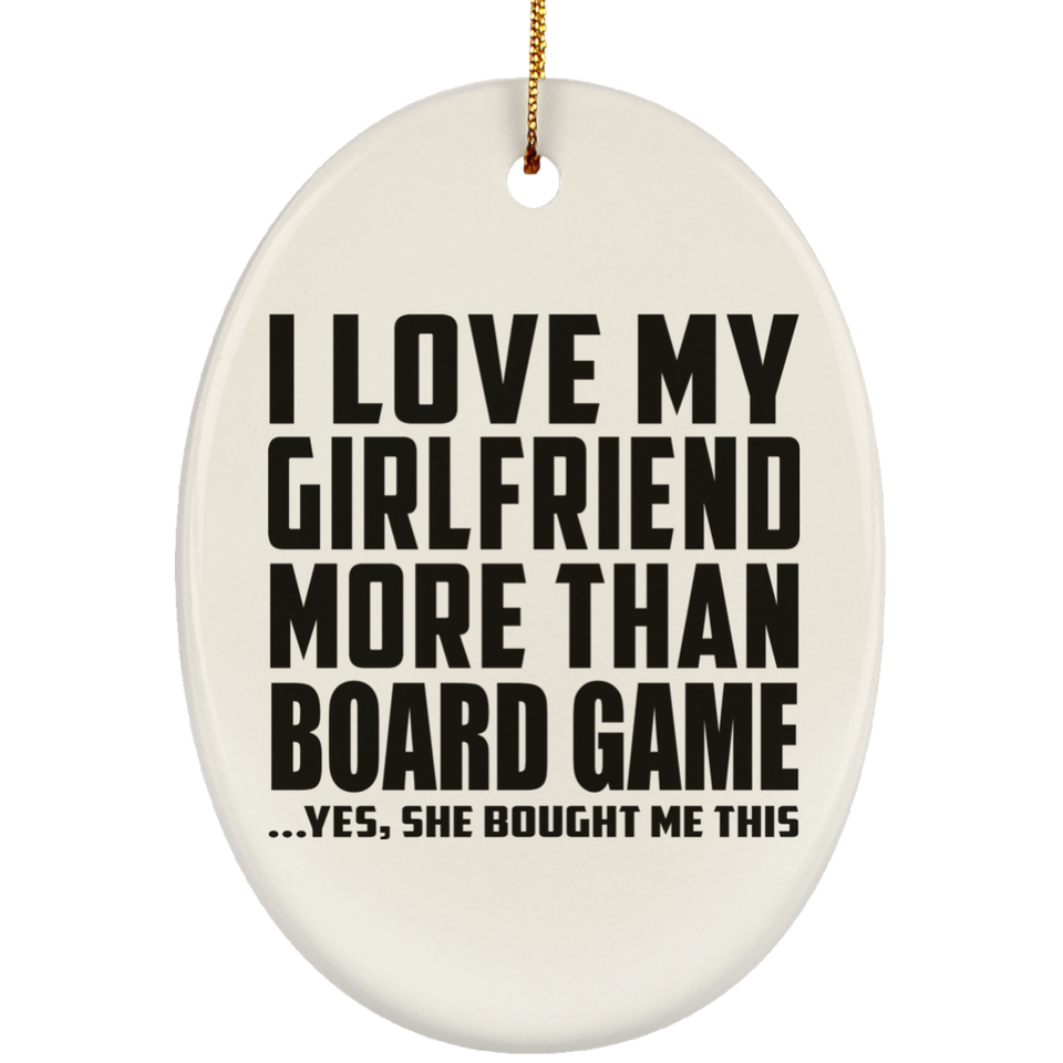 I Love My Girlfriend More Than Board Game - Oval Ornament