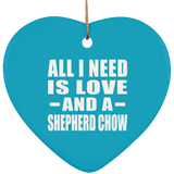 All I Need Is Love And A Shepherd Chow - Heart Ornament