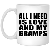 All I Need Is Love And My Gramps - 11 Oz Coffee Mug