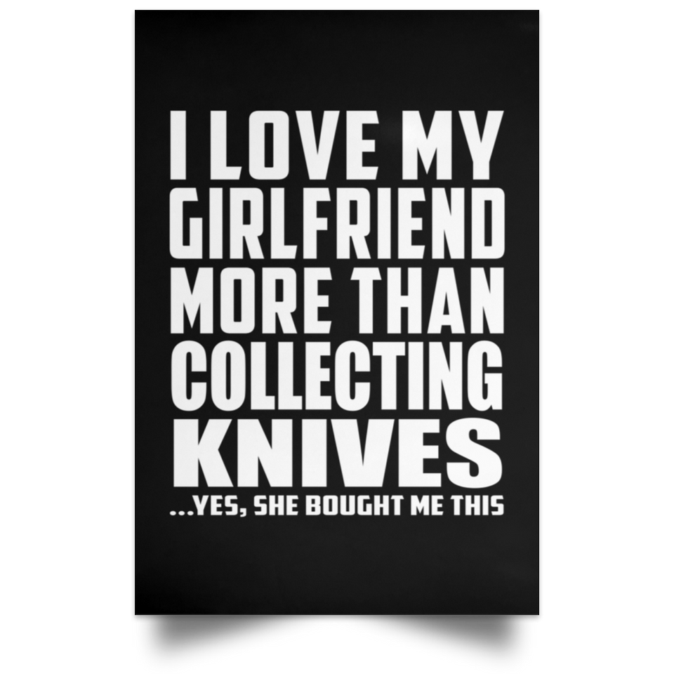 I Love My Girlfriend More Than Collecting Knives - Poster Portrait