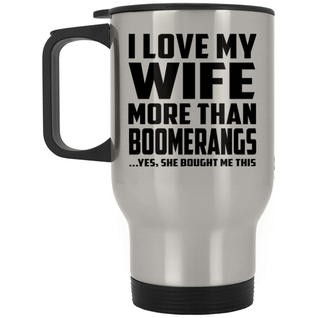 I Love My Wife More Than Boomerangs - Silver Travel Mug