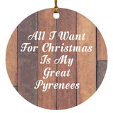 All I Want For Christmas Is My Great Pyrenees - Circle Ornament E
