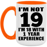 19th Birthday I'm Not 19 I'm 18 With 1 Year Experience - 15oz Accent Mug Orange