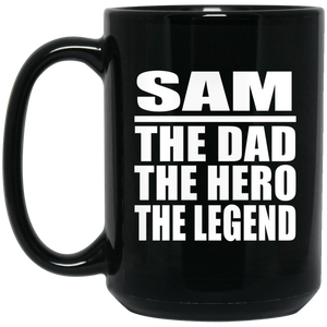 Sam The Dad The Hero The Legend - 15 Oz Coffee Mug Black