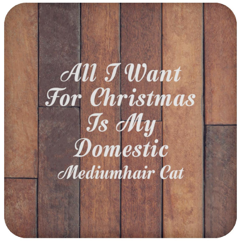 All I Want For Christmas Is My Domestic Mediumhair Cat - Drink Coaster E