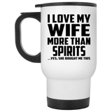 I Love My Wife More Than Spirits - White Travel Mug