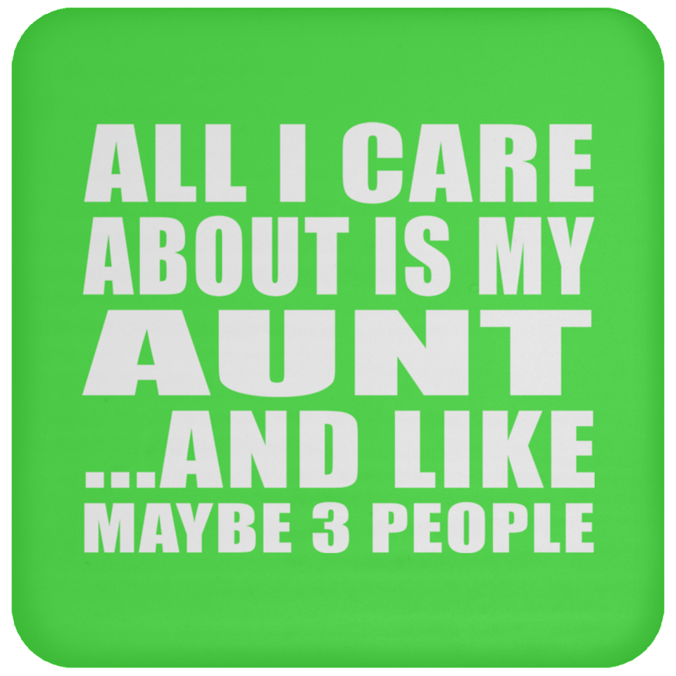 All I Care About Is My Aunt - Drink Coaster