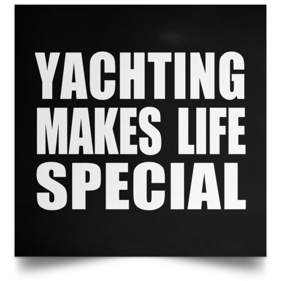 Yachting Makes Life Special - Poster Square