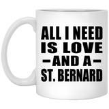 All I Need Is Love And A St. Bernard - 11 Oz Coffee Mug