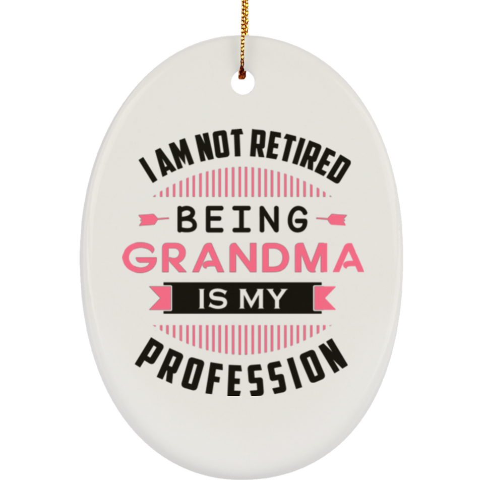 I Am Not Retired, Being Grandma Is My Profession - Oval Ornament