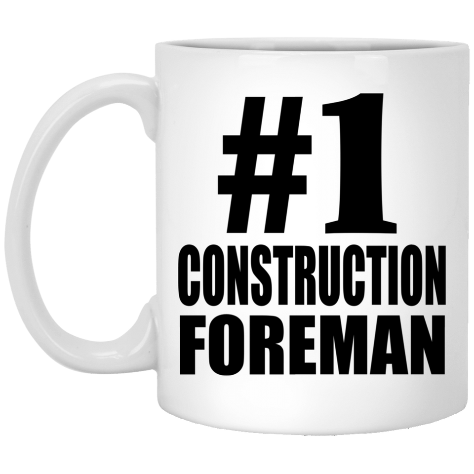 Number One #1 Construction Foreman - 11 Oz Coffee Mug