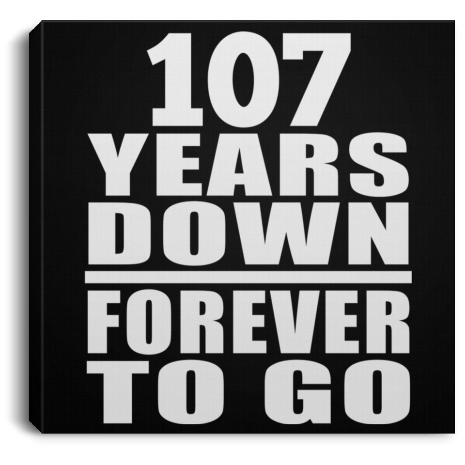 107th Anniversary 107 Years Down Forever to Go - Canvas Square