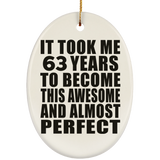 63rd Birthday Took 63 Years To Become Awesome & Perfect - Oval Ornament