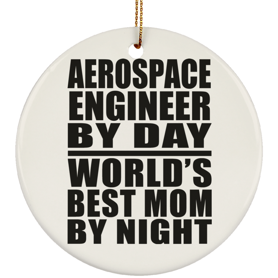 Aerospace Engineer By Day World's Best Mom By Night - Circle Ornament