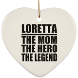 Loretta The Mom The Hero The Legend - Heart Ornament