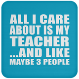 All I Care About Is My Teacher - Drink Coaster