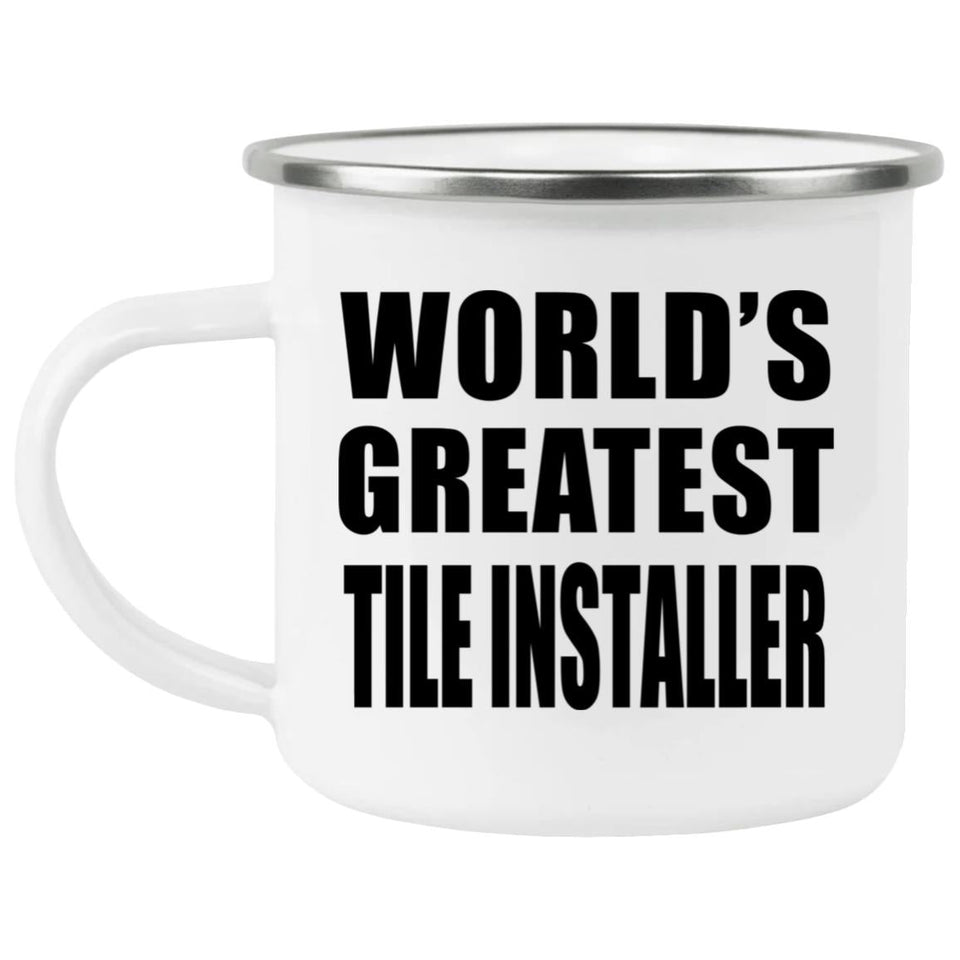 World's Greatest Tile Installer - 12oz Camping Mug