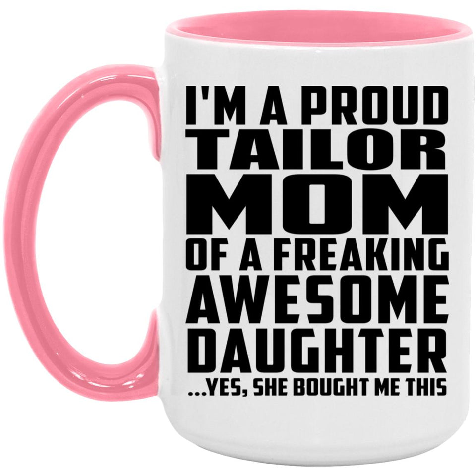 Proud Tailor Mom Of Awesome Daughter - 15oz Accent Mug Pink