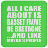 All I Care About Is Basset Fauve De Bretagne - Drink Coaster