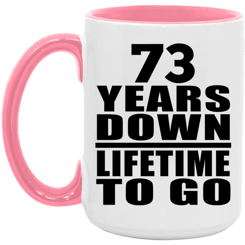 73rd Anniversary 73 Years Down Lifetime To Go - 15oz Accent Mug Pink