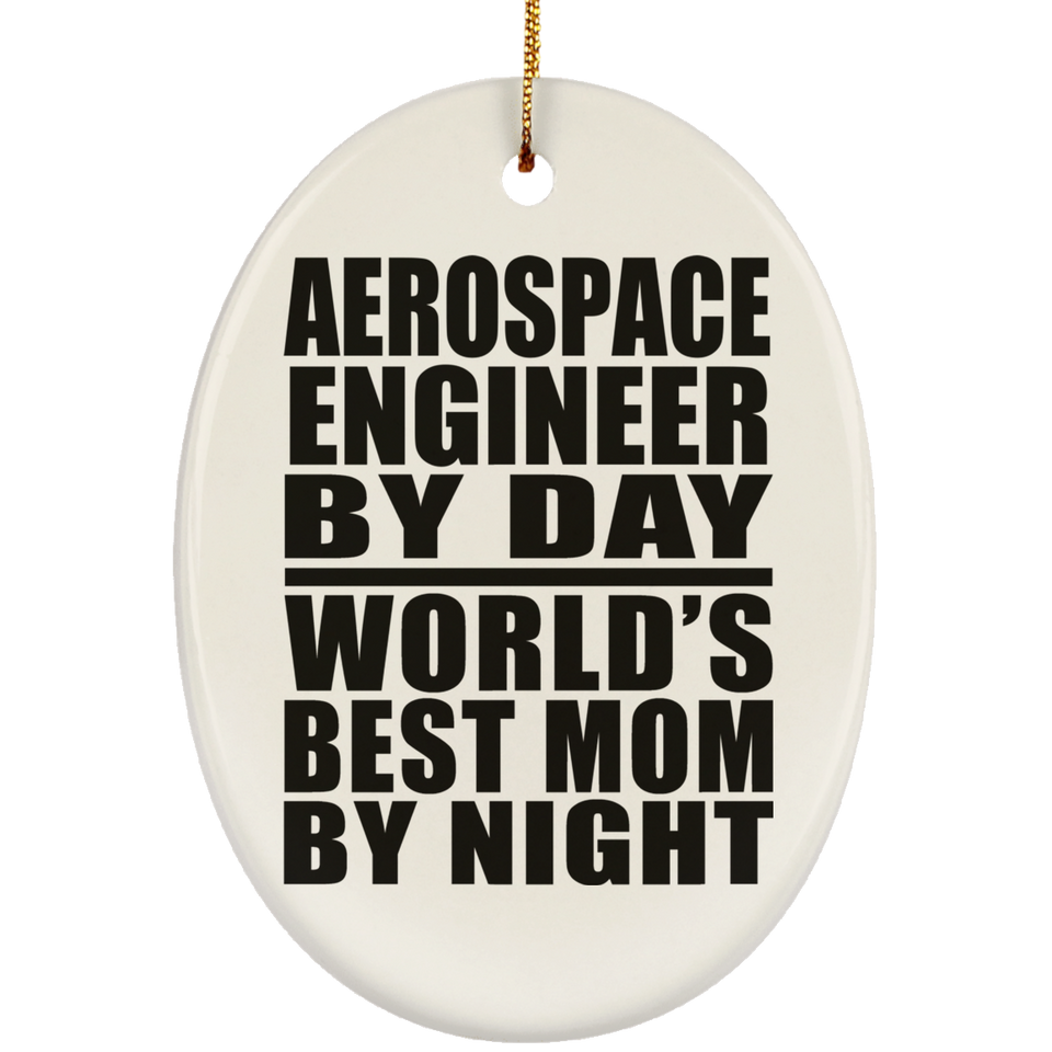 Aerospace Engineer By Day World's Best Mom By Night - Oval Ornament