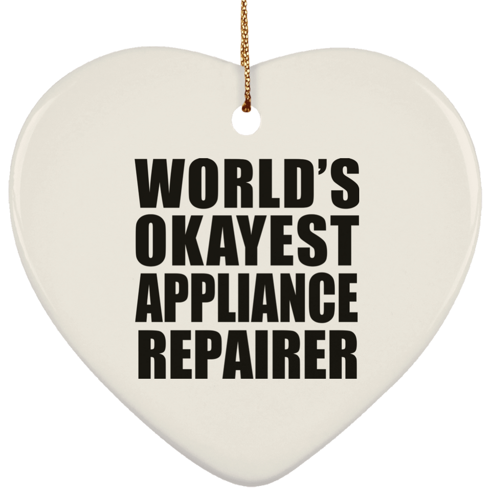 World's Okayest Appliance Repairer - Heart Ornament