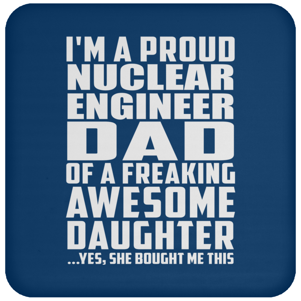 Proud Nuclear Engineer Dad Of Awesome Daughter - Drink Coaster