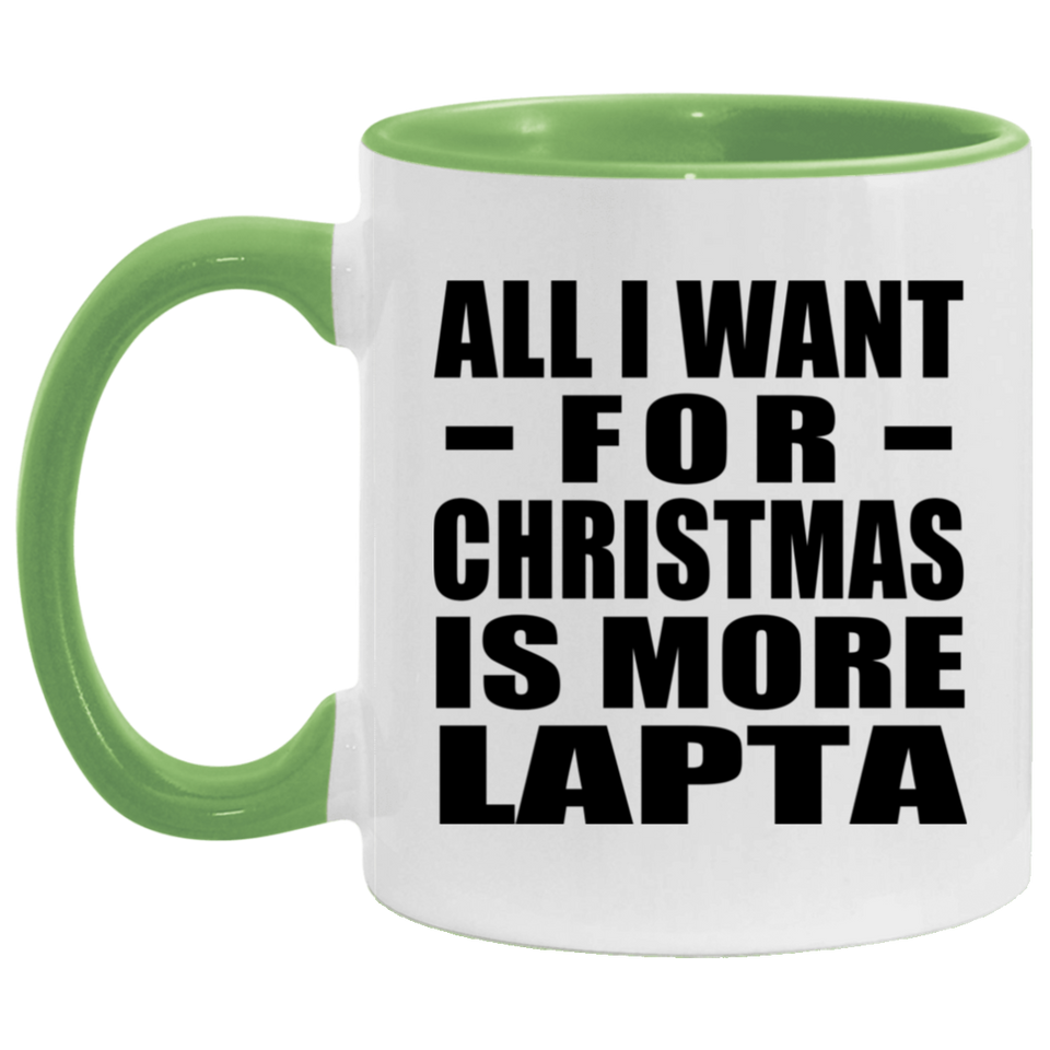 All I Want For Christmas Is More Lapta - 11oz Accent Mug Green
