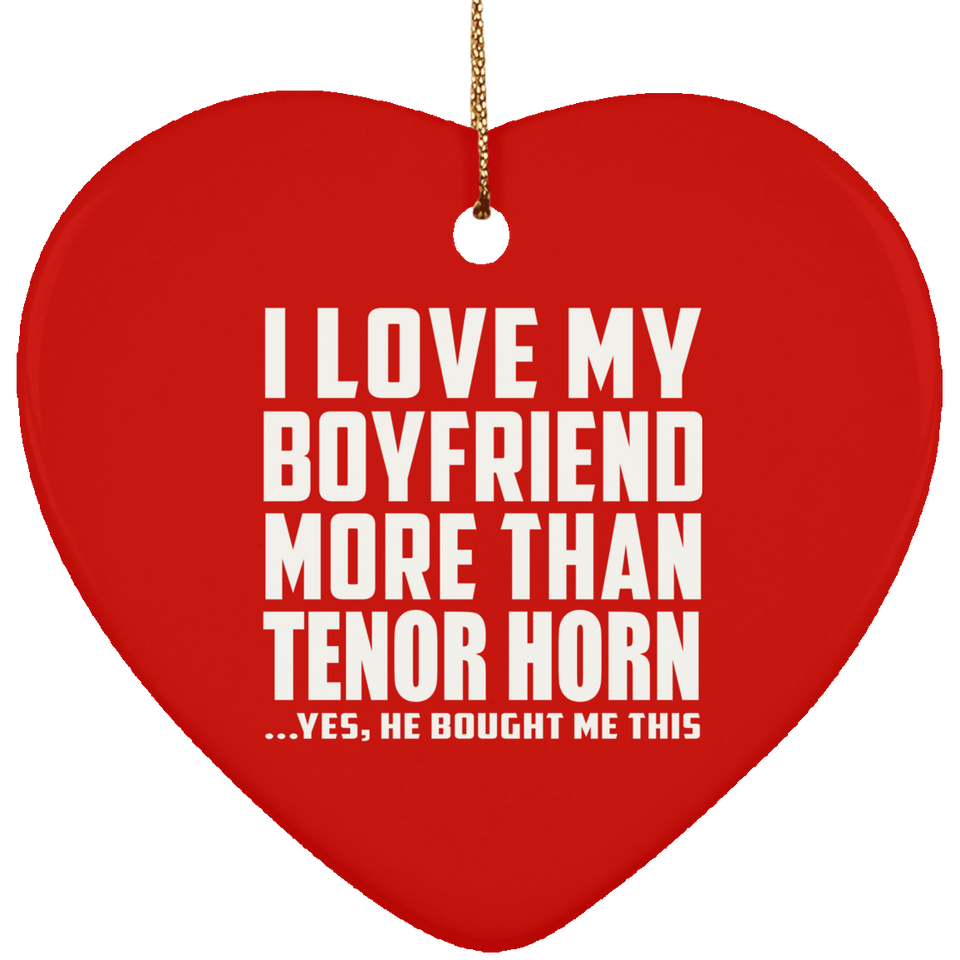 I Love My Boyfriend More Than Tenor Horn - Heart Ornament