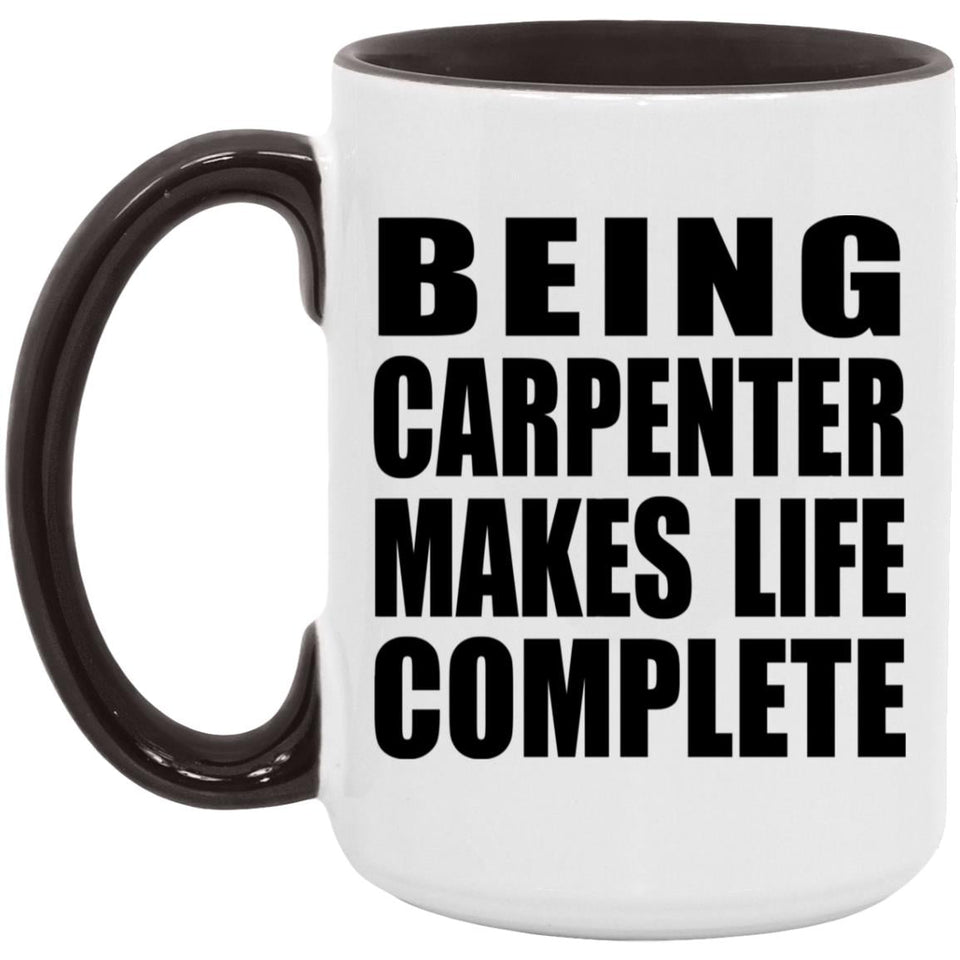 Being Carpenter Makes Life Complete - 15oz Accent Mug Black