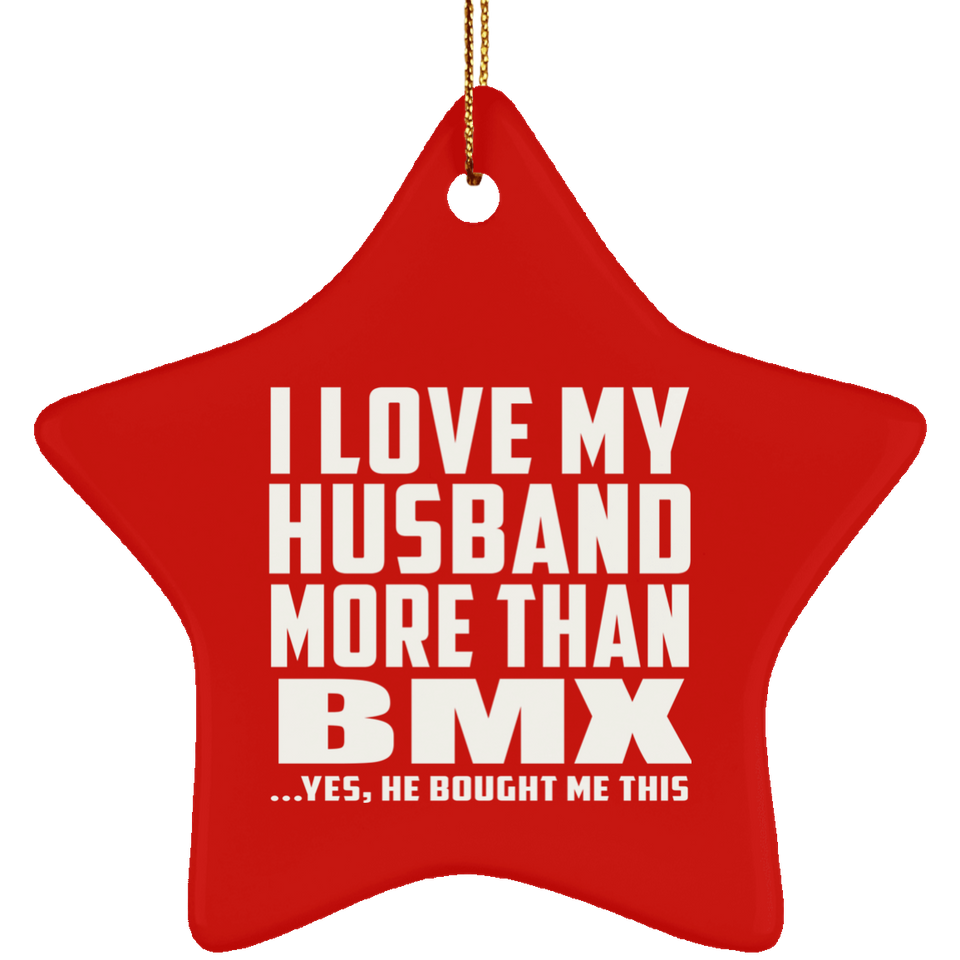 I Love My Husband More Than BMX - Star Ornament