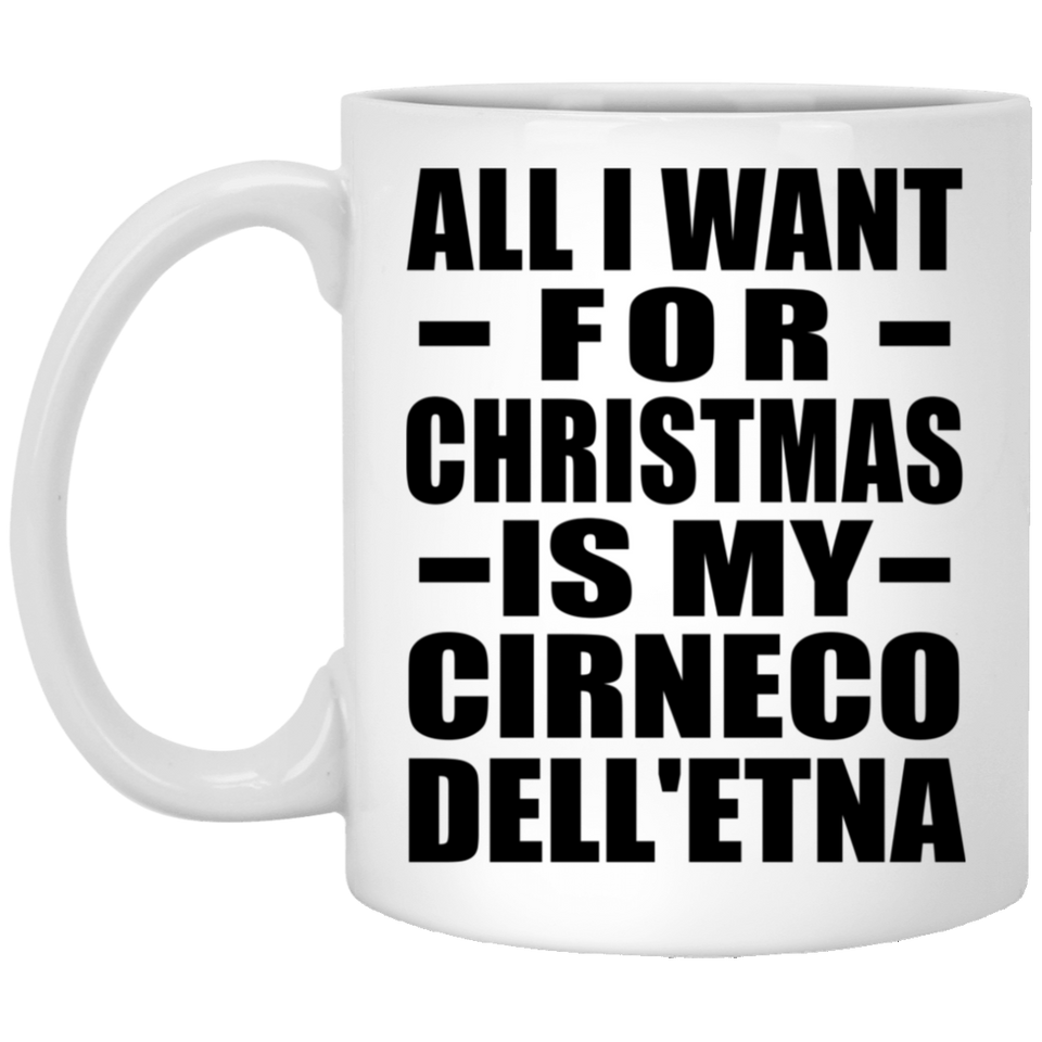 All I Want For Christmas Is My Cirneco Dell'etna - 11 Oz Coffee Mug