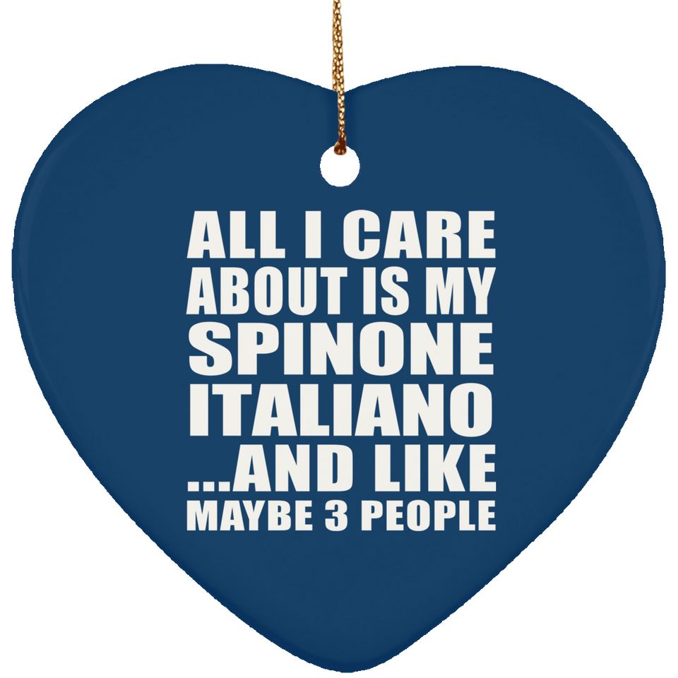 All I Care About Is My Spinone Italiano - Heart Ornament