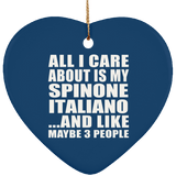 All I Care About Is My Spinone Italiano - Heart Ornament