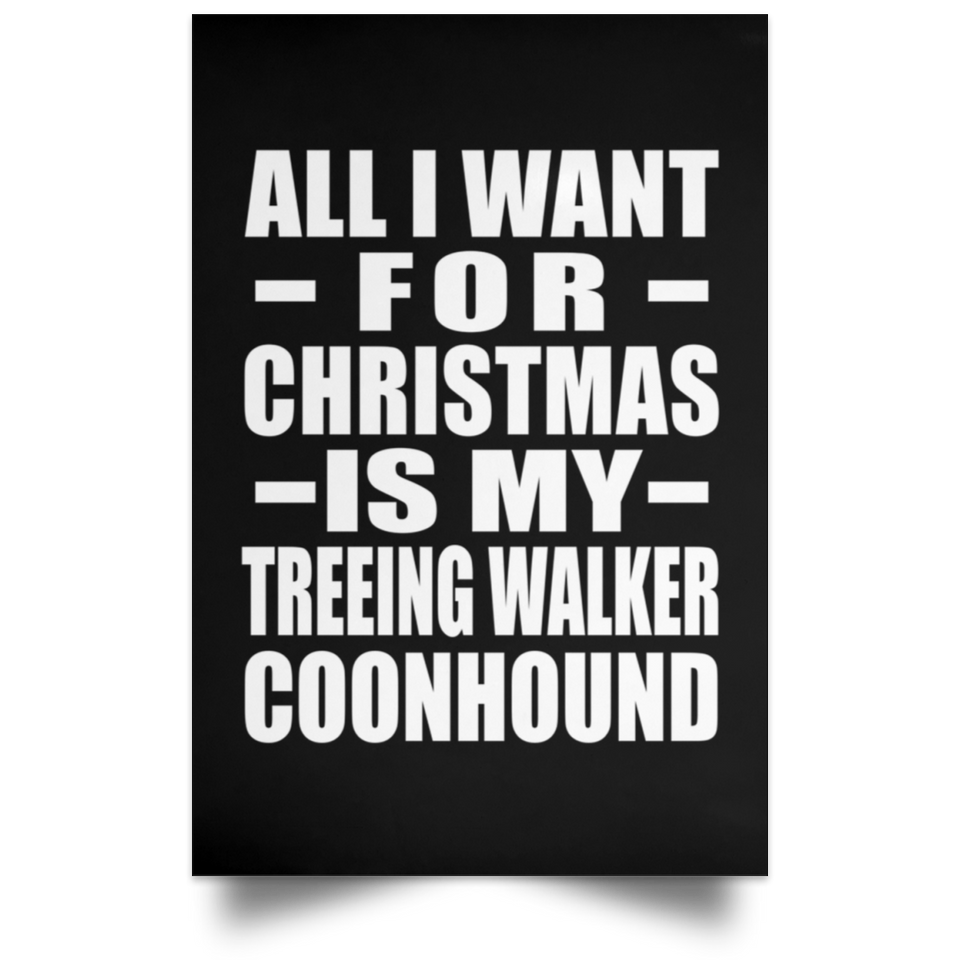 All I Want For Christmas Is My Treeing Walker Coonhound - Poster Portrait
