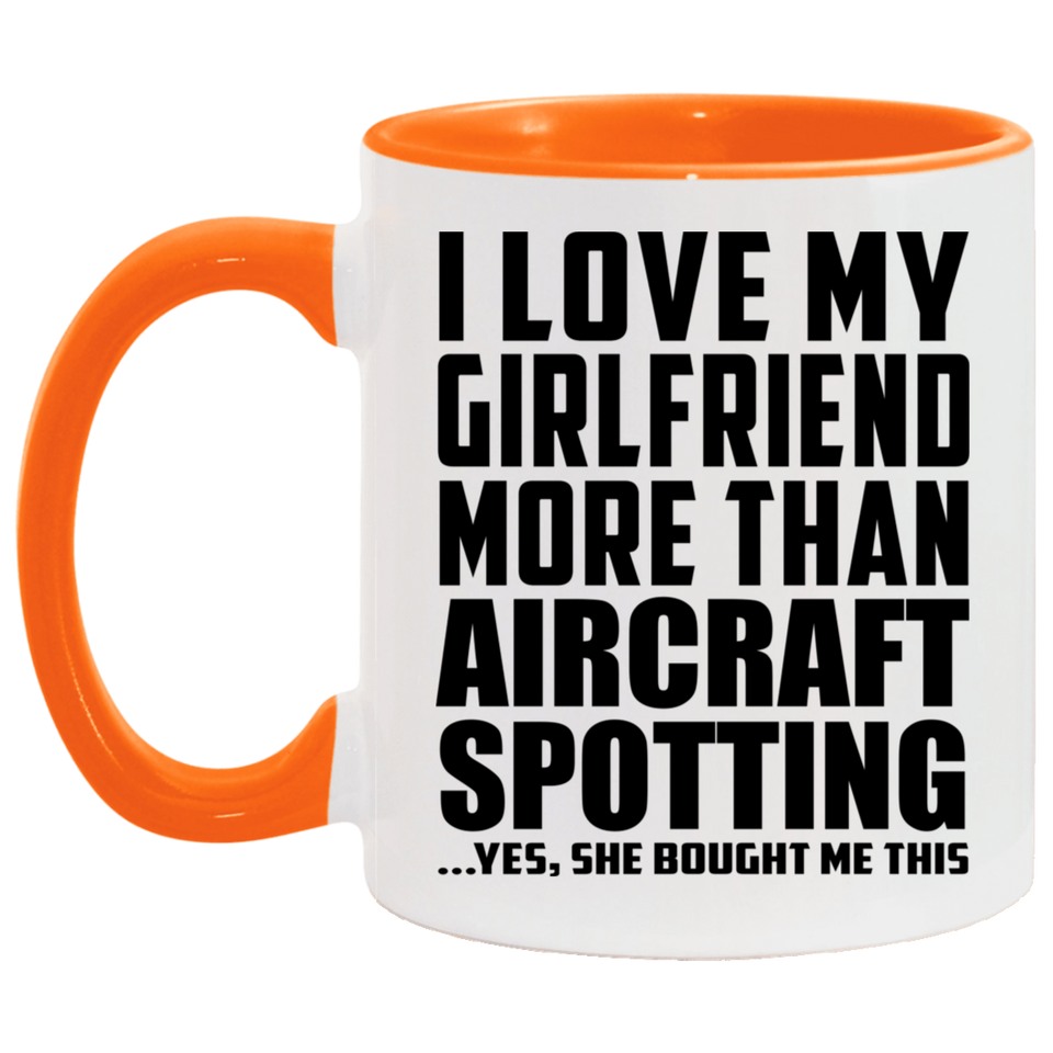 I Love My Girlfriend More Than Aircraft Spotting - 11oz Accent Mug Orange