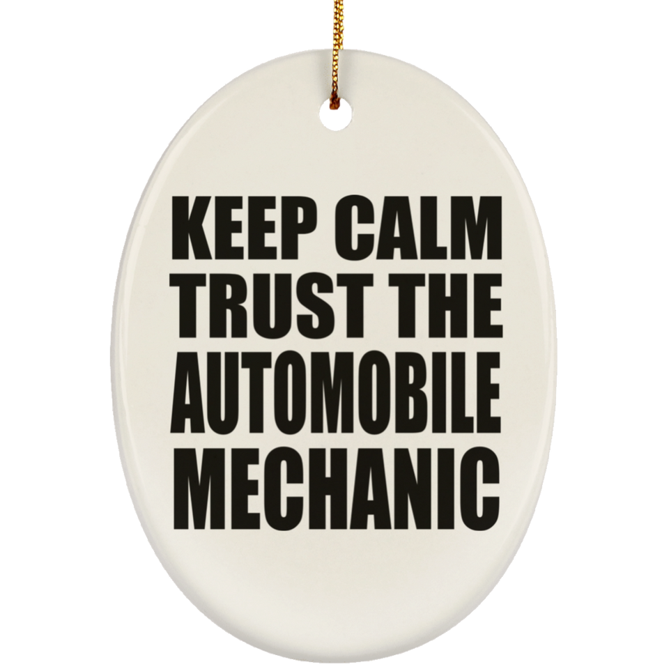 Keep Calm and Trust The Automobile Mechanic - Oval Ornament