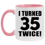 70th Birthday I Turned 35 Twice - 11oz Accent Mug Pink