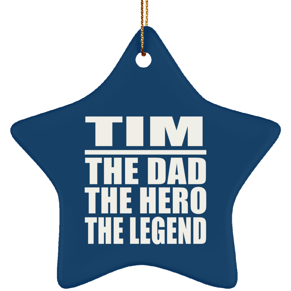 Tim The Dad The Hero The Legend - Star Ornament