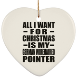 All I Want For Christmas Is My German Wirehaired Pointer - Heart Ornament
