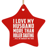 I Love My Husband More Than Roller Skating - Star Ornament