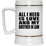 All I Need Is Love And My Brother In Law - Beer Stein