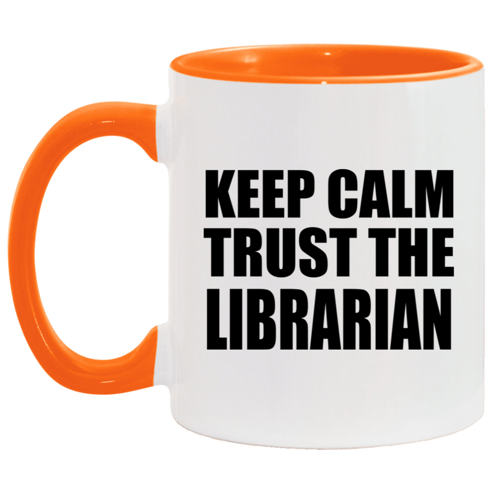 Keep Calm and Trust The Librarian - 11oz Accent Mug Orange