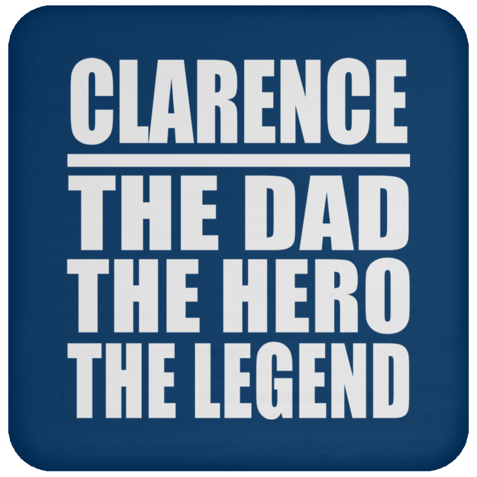 Clarence The Dad The Hero The Legend - Drink Coaster