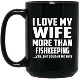 I Love My Wife More Than Fishkeeping - 15 Oz Coffee Mug Black